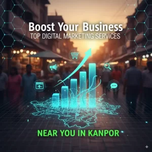 Boost Your Business with Top Digital Marketing Services Near You in Kanpur