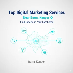 Top Digital Marketing Services Near Barra, Kanpur – Find Experts in Your Local Area