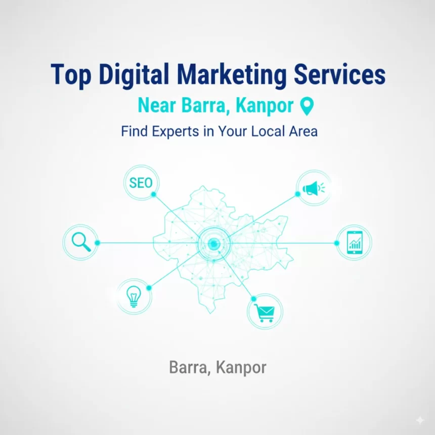 Top Digital Marketing Services Near Barra, Kanpur – Find Experts in Your Local Area