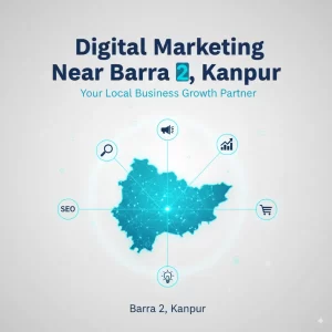 Digital Marketing Near Barra 2, Kanpur – Your Local Business Growth Partner," emphasizing local connection and business growth on a clean background